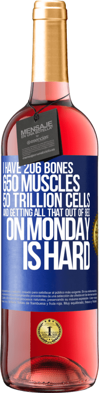 29,95 € Free Shipping | Rosé Wine ROSÉ Edition I have 206 bones, 650 muscles, 50 trillion cells and getting all that out of bed on Monday is hard Blue Label. Customizable label Young wine Harvest 2024 Tempranillo