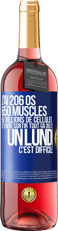 29,95 € Envoi gratuit | Vin rosé Édition ROSÉ J'ai 206 os, 650 muscles, 50 billions de cellules et faire sortir tout ça du lit un lundi c'est difficile Étiquette Bleue. Étiquette personnalisable Vin jeune Récolte 2023 Tempranillo