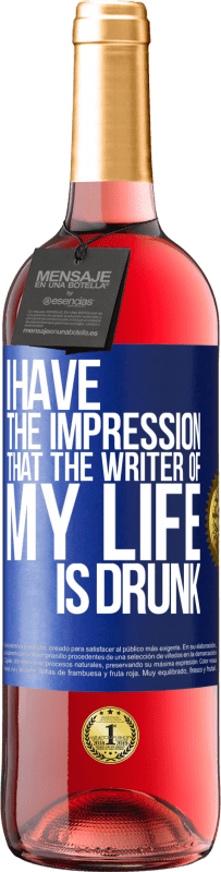 29,95 € Free Shipping | Rosé Wine ROSÉ Edition I have the impression that the writer of my life is drunk Blue Label. Customizable label Young wine Harvest 2023 Tempranillo