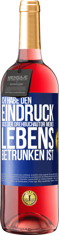 29,95 € Kostenloser Versand | Roséwein ROSÉ Ausgabe Ich habe den Eindruck, dass der Drehbuchautor meines Lebens betrunken ist Blaue Markierung. Anpassbares Etikett Junger Wein Ernte 2024 Tempranillo