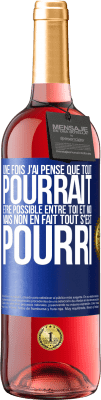 29,95 € Envoi gratuit | Vin rosé Édition ROSÉ Une fois j'ai pensé que tout pourrait être possible entre toi et moi. Mais, non, en fait tout s'est pourri Étiquette Bleue. Étiquette personnalisable Vin jeune Récolte 2023 Tempranillo