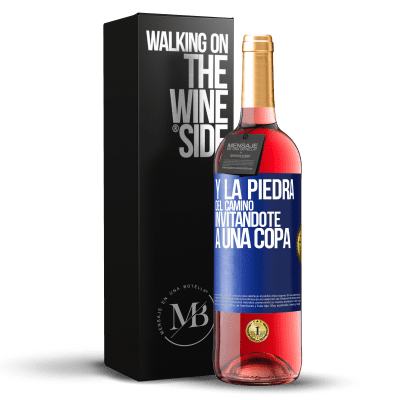 «Y la piedra del camino invitándote a una copa» Edición ROSÉ