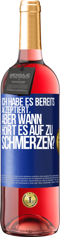 29,95 € Kostenloser Versand | Roséwein ROSÉ Ausgabe Ich habe es bereits akzeptiert, aber wann hört es auf zu schmerzen? Blaue Markierung. Anpassbares Etikett Junger Wein Ernte 2023 Tempranillo