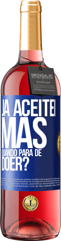 29,95 € Envio grátis | Vinho rosé Edição ROSÉ Já aceitei, mas quando para de doer? Etiqueta Azul. Etiqueta personalizável Vinho jovem Colheita 2023 Tempranillo