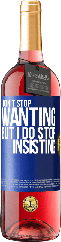 29,95 € Free Shipping | Rosé Wine ROSÉ Edition I don't stop wanting but I do stop insisting Blue Label. Customizable label Young wine Harvest 2023 Tempranillo