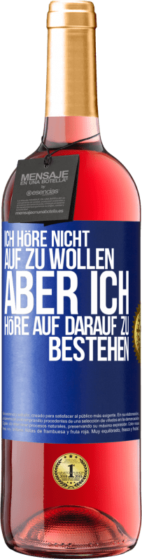 29,95 € Kostenloser Versand | Roséwein ROSÉ Ausgabe Ich höre nicht auf zu wollen, aber ich höre auf darauf zu bestehen Blaue Markierung. Anpassbares Etikett Junger Wein Ernte 2023 Tempranillo