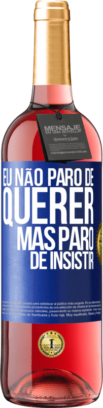 29,95 € Envio grátis | Vinho rosé Edição ROSÉ Eu não paro de querer, mas paro de insistir Etiqueta Azul. Etiqueta personalizável Vinho jovem Colheita 2023 Tempranillo