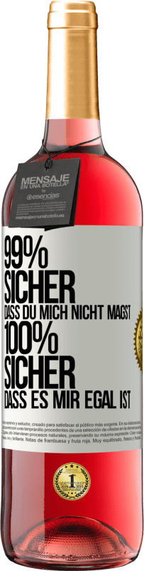 29,95 € Kostenloser Versand | Roséwein ROSÉ Ausgabe 99% sicher, dass du mich nicht magst 100% sicher, dass es mir egal ist Weißes Etikett. Anpassbares Etikett Junger Wein Ernte 2024 Tempranillo