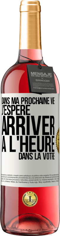 29,95 € Envoi gratuit | Vin rosé Édition ROSÉ Dans ma prochaine vie, j'espère arriver à l'heure dans la vôtre Étiquette Blanche. Étiquette personnalisable Vin jeune Récolte 2024 Tempranillo