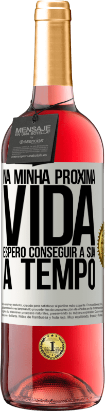 29,95 € Envio grátis | Vinho rosé Edição ROSÉ Na minha próxima vida, espero conseguir a sua a tempo Etiqueta Branca. Etiqueta personalizável Vinho jovem Colheita 2024 Tempranillo