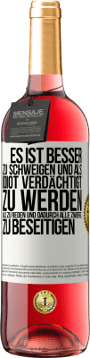 29,95 € Kostenloser Versand | Roséwein ROSÉ Ausgabe Es ist besser zu schweigen und als Idiot verdächtigt zu werden, als zu reden und dadurch alle Zweifel zu beseitigen Weißes Etikett. Anpassbares Etikett Junger Wein Ernte 2024 Tempranillo