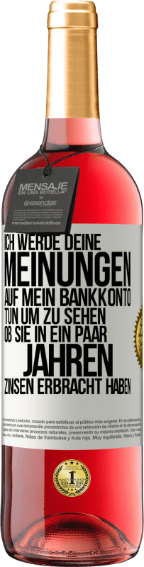 29,95 € Kostenloser Versand | Roséwein ROSÉ Ausgabe Ich werde deine Meinungen auf mein Bankkonto tun, um zu sehen, ob sie in ein paar Jahren Zinsen erbracht haben Weißes Etikett. Anpassbares Etikett Junger Wein Ernte 2024 Tempranillo