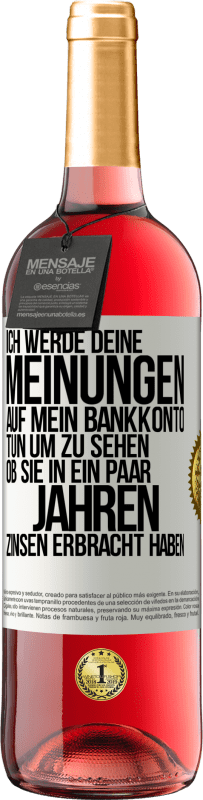 29,95 € Kostenloser Versand | Roséwein ROSÉ Ausgabe Ich werde deine Meinungen auf mein Bankkonto tun, um zu sehen, ob sie in ein paar Jahren Zinsen erbracht haben Weißes Etikett. Anpassbares Etikett Junger Wein Ernte 2025 Tempranillo