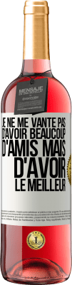 29,95 € Envoi gratuit | Vin rosé Édition ROSÉ Je ne me vante pas d'avoir beaucoup d'amis mais d'avoir le meilleur Étiquette Blanche. Étiquette personnalisable Vin jeune Récolte 2024 Tempranillo