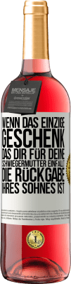 29,95 € Kostenloser Versand | Roséwein ROSÉ Ausgabe Wenn das einzige Geschenk, das dir für deine Schwiegermutter einfällt, die Rückgabe ihres Sohnes ist Weißes Etikett. Anpassbares Etikett Junger Wein Ernte 2024 Tempranillo