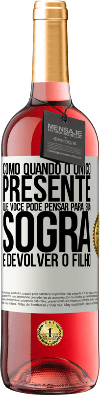 29,95 € Envio grátis | Vinho rosé Edição ROSÉ Como quando o único presente que você pode pensar para sua sogra é devolver o filho Etiqueta Branca. Etiqueta personalizável Vinho jovem Colheita 2024 Tempranillo