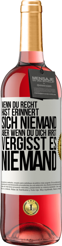 29,95 € Kostenloser Versand | Roséwein ROSÉ Ausgabe Wenn du Recht hast, erinnert sich niemand, aber wenn du dich irrst, vergisst es niemand Weißes Etikett. Anpassbares Etikett Junger Wein Ernte 2024 Tempranillo