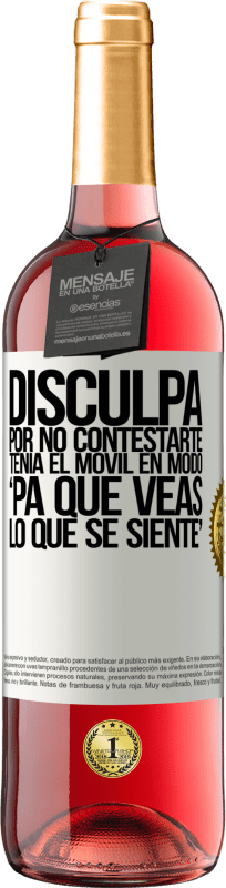 29,95 € Free Shipping | Rosé Wine ROSÉ Edition Disculpa por no contestarte. Tenía el móvil en modo pa' que veas lo que se siente White Label. Customizable label Young wine Harvest 2024 Tempranillo