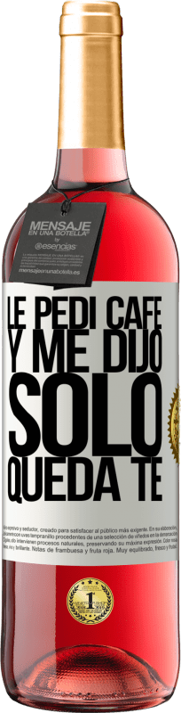 29,95 € Free Shipping | Rosé Wine ROSÉ Edition Le pedí café y me dijo: Sólo queda té White Label. Customizable label Young wine Harvest 2024 Tempranillo