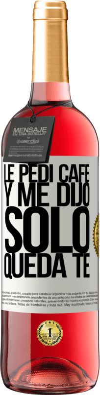 29,95 € Envio grátis | Vinho rosé Edição ROSÉ Le pedí café y me dijo: Sólo queda té Etiqueta Branca. Etiqueta personalizável Vinho jovem Colheita 2024 Tempranillo