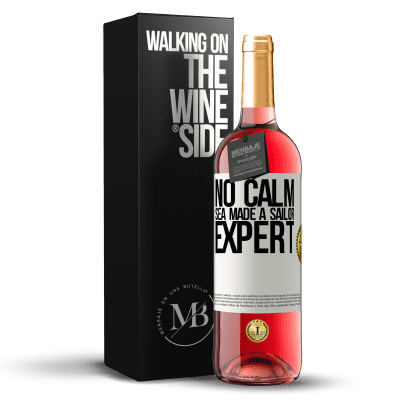 «No calm sea made a sailor expert» ROSÉ Edition