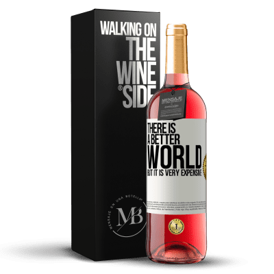 «There is a better world, but it is very expensive» ROSÉ Edition