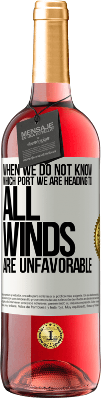 29,95 € Бесплатная доставка | Розовое вино Издание ROSÉ Когда мы не знаем, к какому порту мы направляемся, все ветры неблагоприятны Белая этикетка. Настраиваемая этикетка Молодое вино Урожай 2023 Tempranillo