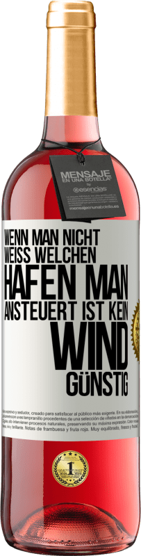 29,95 € Kostenloser Versand | Roséwein ROSÉ Ausgabe Wenn man nicht weiß, welchen Hafen man ansteuert, ist kein Wind günstig Weißes Etikett. Anpassbares Etikett Junger Wein Ernte 2024 Tempranillo