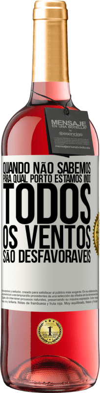 29,95 € Envio grátis | Vinho rosé Edição ROSÉ Quando não sabemos para qual porto estamos indo, todos os ventos são desfavoráveis Etiqueta Branca. Etiqueta personalizável Vinho jovem Colheita 2024 Tempranillo