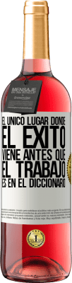 29,95 € Envío gratis | Vino Rosado Edición ROSÉ El único lugar donde el éxito viene antes que el trabajo es en el diccionario Etiqueta Blanca. Etiqueta personalizable Vino joven Cosecha 2025 Tempranillo