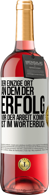 29,95 € Kostenloser Versand | Roséwein ROSÉ Ausgabe Der einzige Ort, an dem der Erfolg vor der Arbeit kommt, ist im Wörterbuch Weißes Etikett. Anpassbares Etikett Junger Wein Ernte 2024 Tempranillo