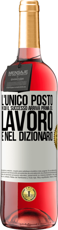 29,95 € Spedizione Gratuita | Vino rosato Edizione ROSÉ L'unico posto in cui il successo arriva prima del lavoro è nel dizionario Etichetta Bianca. Etichetta personalizzabile Vino giovane Raccogliere 2024 Tempranillo