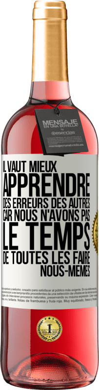 29,95 € Envoi gratuit | Vin rosé Édition ROSÉ Il vaut mieux apprendre des erreurs des autres car nous n'avons pas le temps de toutes les faire nous-mêmes Étiquette Blanche. Étiquette personnalisable Vin jeune Récolte 2024 Tempranillo