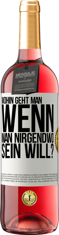 29,95 € Kostenloser Versand | Roséwein ROSÉ Ausgabe Wohin geht man, wenn man nirgendwo sein will? Weißes Etikett. Anpassbares Etikett Junger Wein Ernte 2024 Tempranillo