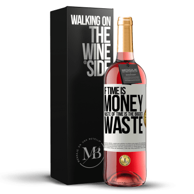 «If time is money, waste of time is the biggest waste» ROSÉ Edition