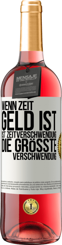 29,95 € Kostenloser Versand | Roséwein ROSÉ Ausgabe Wenn Zeit Geld ist, ist Zeitverschwendung die größte Verschwendung Weißes Etikett. Anpassbares Etikett Junger Wein Ernte 2024 Tempranillo