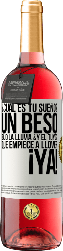 29,95 € Envío gratis | Vino Rosado Edición ROSÉ ¿Cuál es tu sueño? Un beso bajo la lluvia. ¿Y el tuyo? Que empiece a llover ya Etiqueta Blanca. Etiqueta personalizable Vino joven Cosecha 2024 Tempranillo