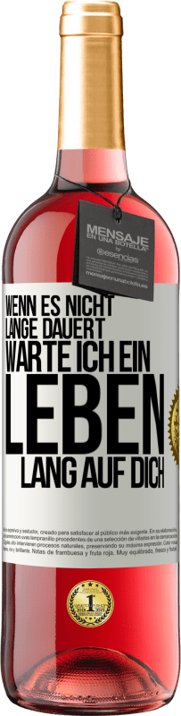 29,95 € Kostenloser Versand | Roséwein ROSÉ Ausgabe Wenn es nicht lange dauert, warte ich ein Leben lang auf dich Weißes Etikett. Anpassbares Etikett Junger Wein Ernte 2024 Tempranillo