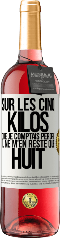 29,95 € Envoi gratuit | Vin rosé Édition ROSÉ Sur les cinq kilos que je comptais perdre, il ne m'en reste que huit Étiquette Blanche. Étiquette personnalisable Vin jeune Récolte 2024 Tempranillo