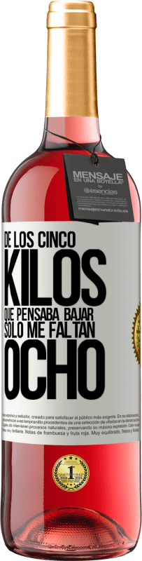 29,95 € Envío gratis | Vino Rosado Edición ROSÉ De los cinco kilos que pensaba bajar, sólo me faltan ocho Etiqueta Blanca. Etiqueta personalizable Vino joven Cosecha 2024 Tempranillo