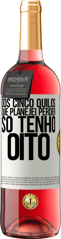 29,95 € Envio grátis | Vinho rosé Edição ROSÉ Dos cinco quilos que planejei perder, só tenho oito Etiqueta Branca. Etiqueta personalizável Vinho jovem Colheita 2025 Tempranillo