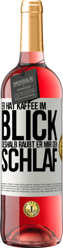 29,95 € Kostenloser Versand | Roséwein ROSÉ Ausgabe Er hat Kaffee im Blick, deshalb raubt er mir den Schlaf Weißes Etikett. Anpassbares Etikett Junger Wein Ernte 2024 Tempranillo