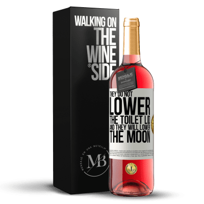 «They do not lower the toilet lid and they will lower the moon» ROSÉ Edition