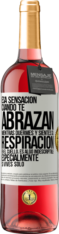 29,95 € Envío gratis | Vino Rosado Edición ROSÉ Esa sensación cuando te abrazan mientras duermes y sientes su respiración en el cuello, es algo indescriptible Etiqueta Blanca. Etiqueta personalizable Vino joven Cosecha 2024 Tempranillo
