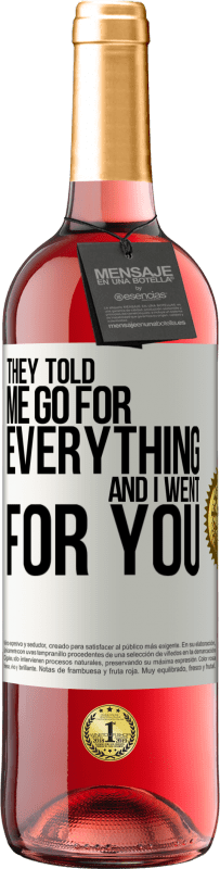 29,95 € Free Shipping | Rosé Wine ROSÉ Edition They told me go for everything and I went for you White Label. Customizable label Young wine Harvest 2023 Tempranillo