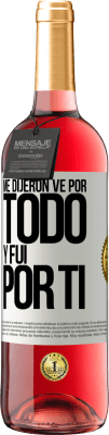 29,95 € Envío gratis | Vino Rosado Edición ROSÉ Me dijeron ve por todo y fui por ti Etiqueta Blanca. Etiqueta personalizable Vino joven Cosecha 2025 Tempranillo