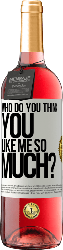 29,95 € Free Shipping | Rosé Wine ROSÉ Edition who do you think you like me so much? White Label. Customizable label Young wine Harvest 2023 Tempranillo