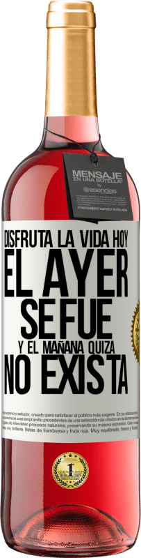 29,95 € Envío gratis | Vino Rosado Edición ROSÉ Disfruta la vida hoy el ayer se fue y el mañana quizá no exista Etiqueta Blanca. Etiqueta personalizable Vino joven Cosecha 2024 Tempranillo