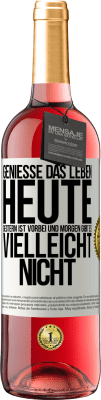 29,95 € Kostenloser Versand | Roséwein ROSÉ Ausgabe Genieße das Leben heute, gestern ist vorbei und morgen gibt es vielleicht nicht Weißes Etikett. Anpassbares Etikett Junger Wein Ernte 2025 Tempranillo