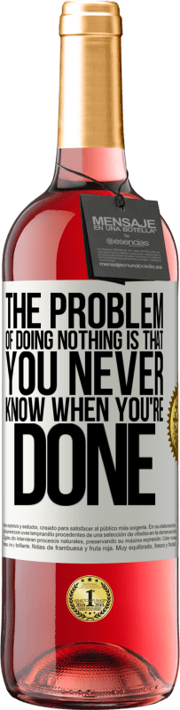 29,95 € Free Shipping | Rosé Wine ROSÉ Edition The problem of doing nothing is that you never know when you're done White Label. Customizable label Young wine Harvest 2024 Tempranillo